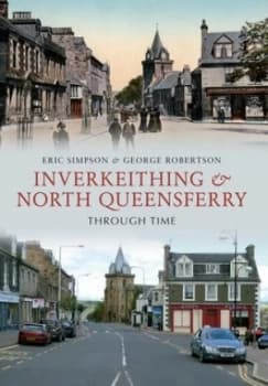 Inverkeithing & North Queensferry Through Time by Eric Simpson