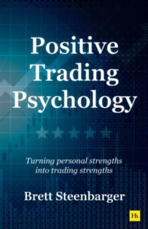Positive Trading Psychology : Turning personal strengths into trading strengths Paperback / softback