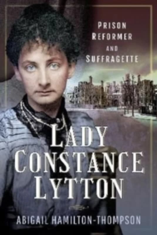 Lady Constance Lytton : Prison Reformer and Suffragette Paperback / softback