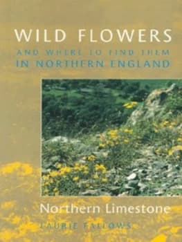 Wild Flowers and Where to Find Them in Northern England by Laurie Fallows Paperback