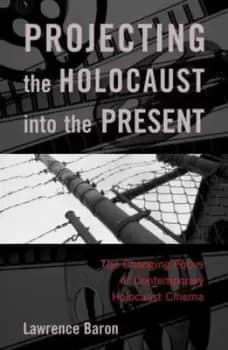 Projecting the Holocaust into the present by Lawrence Baron