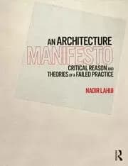 An Architecture Manifesto Critical Reason and Theories of a Failed Practice