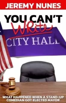 You Can't Write City Hall : What happened when a stand-up comedian got elected Mayor