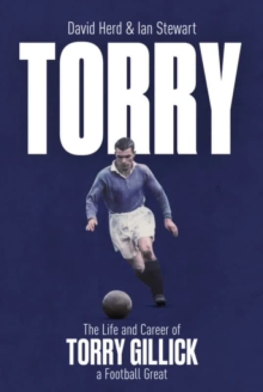 Torry : The Life and Career of a Football Great Hardback