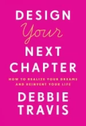 design your next chapter how to realize your dreams and reinvent your life