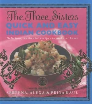 The Three Sisters Quick and Easy Indian Cookbook by Sereena Kaul Paperback