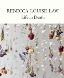 Rebecca Louise Law: Life in Death : Life in Death