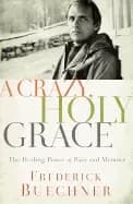 crazy holy grace the healing power of pain and memory