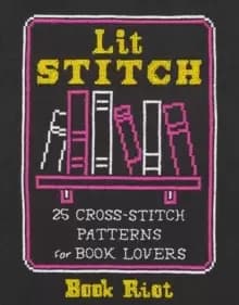 Lit Stitch : 25 Cross-Stitch Patterns for Book Lovers