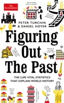 Figuring Out The Past : The 3,495 Vital Statistics that Explain World History