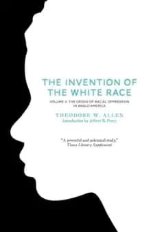The Invention of the White Race, Volume 2 : The Origin of Racial Oppression in Anglo-America