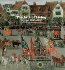 The Arts of Living : Europe 1600-1800
