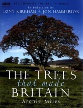 The Trees That Made Britain by Archie Miles Hardback