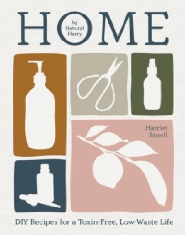 Home : DIY Recipes for a Toxin-Free, Low-Waste Life Hardback
