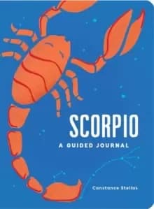 Scorpio: A Guided Journal : A Celestial Guide to Recording Your Cosmic Scorpio Journey