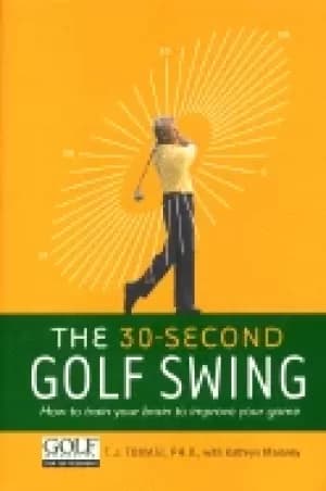 30 second golf swing how to train your brain to improve your game