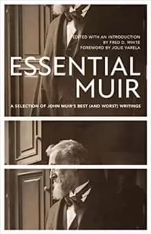 Essential Muir (Revised) : A Selection of John Muir's Best (and Worst) Writings