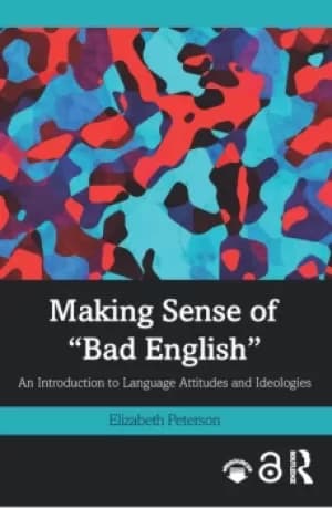 Making Sense of "Bad English"An Introduction to Language Attitudes and Ideologies