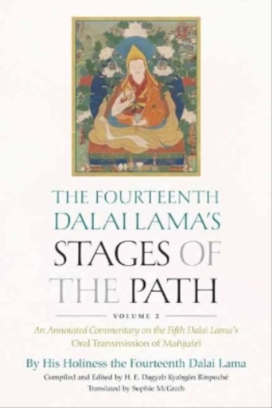 The Fourteenth Dalai Lama's Stages of the Path, Volume 2 : An Annotated Commentary on the Fifth Dalai Lama's Oral Transmission of Manjusri Hardback