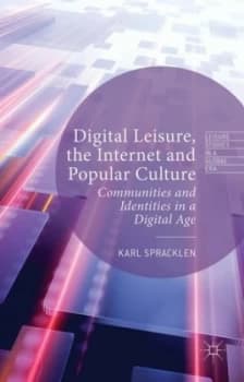 Digital Leisure the Internet and Popular Culture by K. Spracklen Hardback