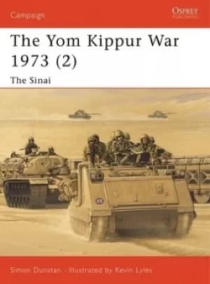 The Yom Kippur War 1973 2 Sinai by Simon Dunstan