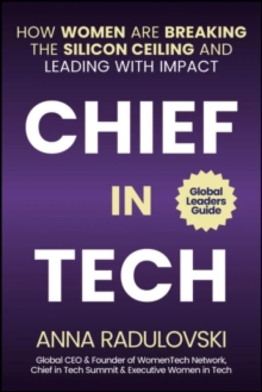 Chief in Tech : How Women are Breaking the Silicon Ceiling and Leading with Impact Hardback