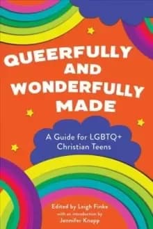 Queerfully and Wonderfully Made : A Guide for Lgbtq+ Christian Teens