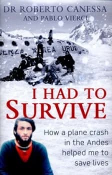 I Had to Survive by Dr Dr. Roberto Canessa Hardback