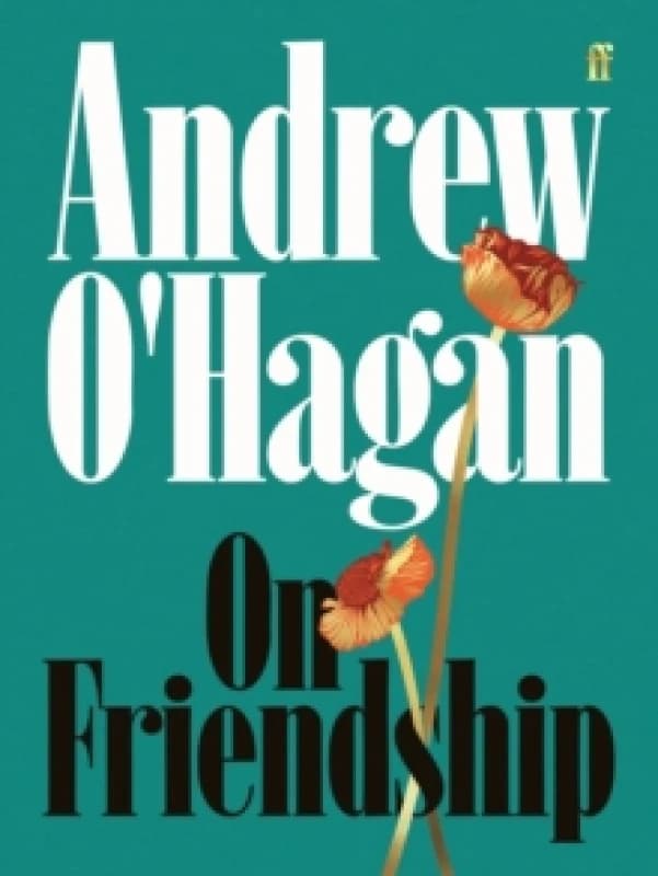 On Friendship : From the author of the Sunday Times bestseller Caledonian Road Hardback