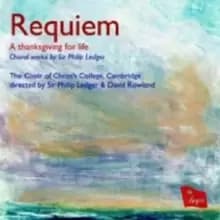 Requiem - A Thanksgiving for Life: Choral Works By Sir Philip Ledger