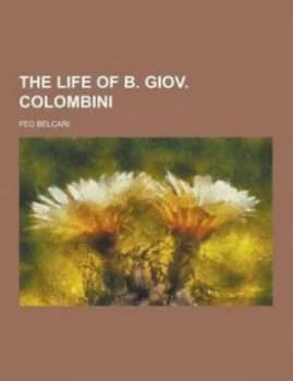 The Life of B. Giov. Colombini by Feo Belcari Paperback