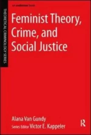 Feminist theory crime and social justice by Alana Van Gundy