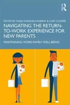Navigating the Return-to-Work Experience for New ParentsMaintaining Work-Family Well-Being
