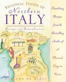 Regional Foods of Northern Italy by Marlena De Blasi Book