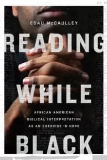 Reading While Black : African American Biblical Interpretation as an Exercise in Hope