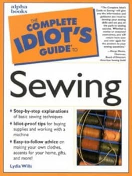 The Complete Idiots Guide to Sewing by Lydia Wills Book
