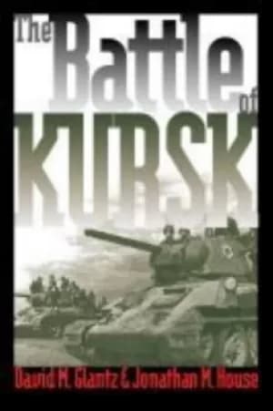 The Battle of Kursk by David M. Glantz