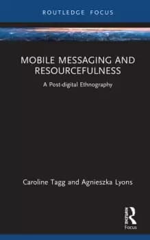 Mobile Messaging and Resourcefulness A Post-digital Ethnography