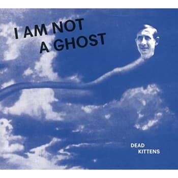 Dead Kittens - I Am Not a Ghost CD