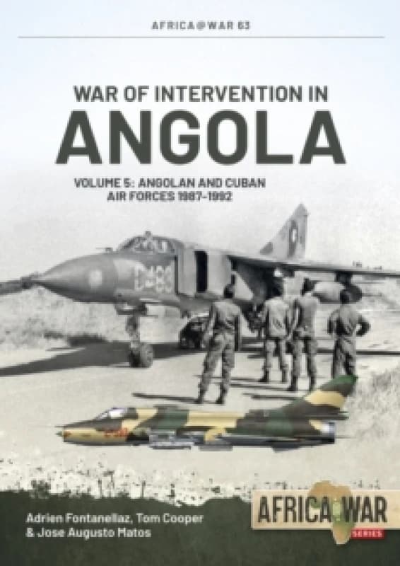 War of Intervention in Angola Volume 5 : Angolan and Cuban Air Forces, 1987-1992 Paperback / softback