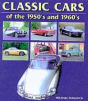Classic Cars of the 1950s and 1960s by Michael Sedgwick Hardback
