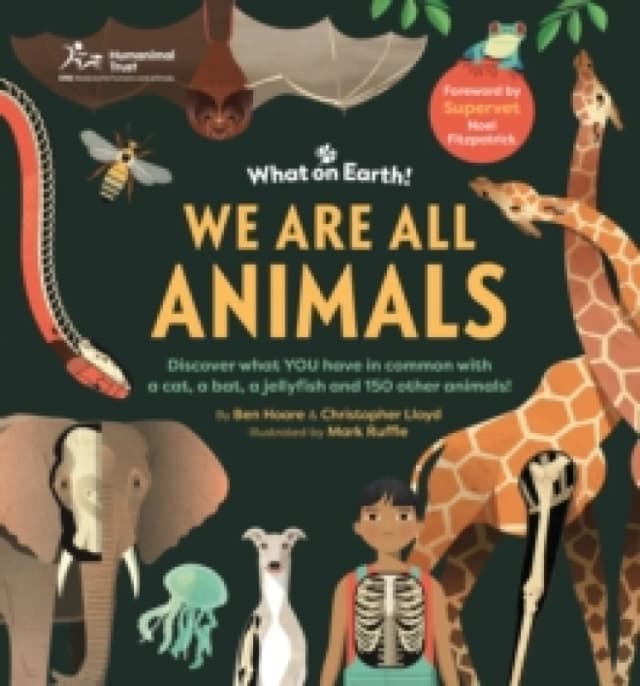 We are All Animals : Discover what YOU have in common with a cat, a bat, a jellyfish and 150 other animals! Hardback