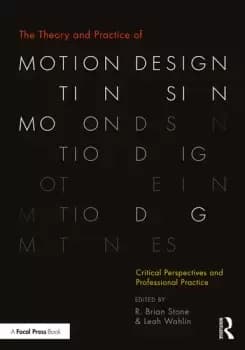 The Theory and Practice of Motion DesignCritical Perspectives and Professional Practice