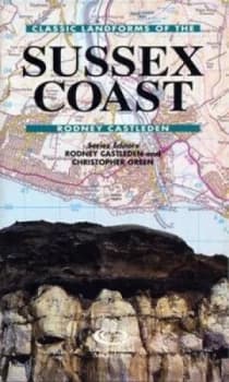 Classic Landforms of the Sussex Coast by Rodney Castleden and Geographical Association and British Geomorphological Research Group Book
