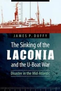 The Sinking of the Laconia and the U-Boat War by James P. Duffy Paperback