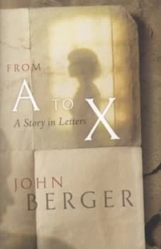 From a to X by John Berger Hardback