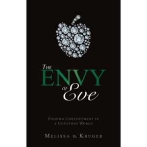 The Envy of Eve: Finding Contentment in a Covetous World by Melissa B Kruger, Melissa B. Kruger (Paperback, 2012)