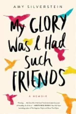 my glory was i had such friends a memoir