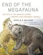 end of the megafauna the fate of the worlds hugest fiercest and strangest