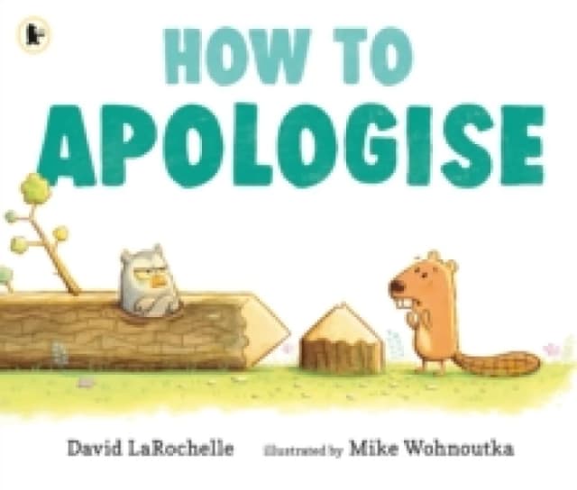 How to Apologise : A funny yet sincere book for anyone wondering how to say sorry, from an award-winning pairing Paperback / softback
